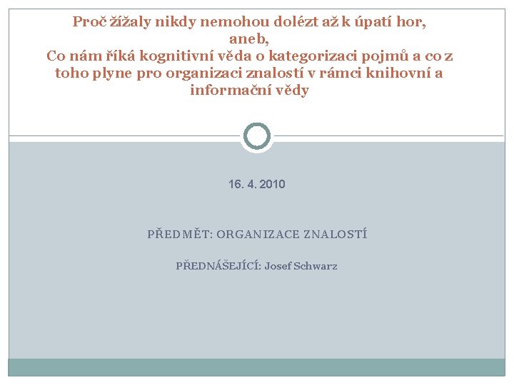 Proč žížaly nikdy nemohou dolézt až k úpatí hor, aneb, Co nám říká kognitivní