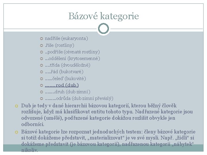 Bázové kategorie nadříše (eukaryonta). říše (rostliny). . podříše (cévnaté rostliny). . . oddělení (krytosemenné).