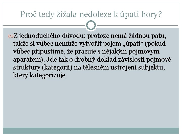 Proč tedy žížala nedoleze k úpatí hory? Z jednoduchého důvodu: protože nemá žádnou patu,