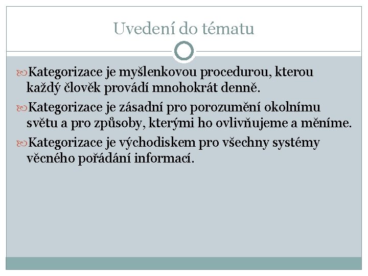 Uvedení do tématu Kategorizace je myšlenkovou procedurou, kterou každý člověk provádí mnohokrát denně. Kategorizace