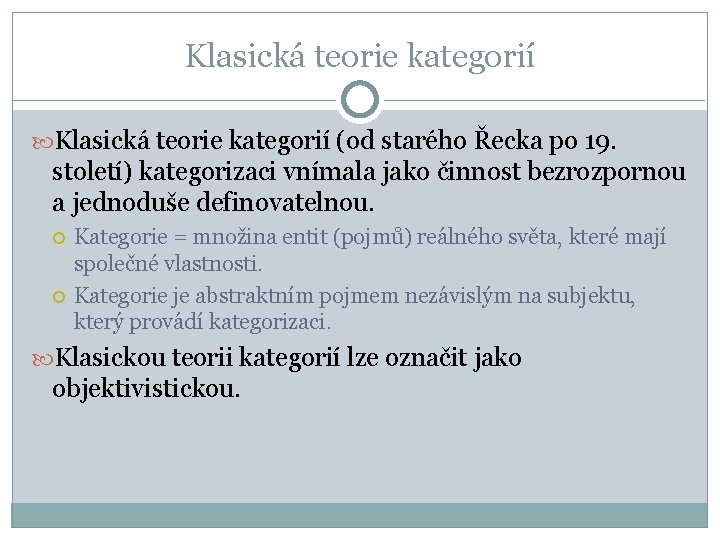 Klasická teorie kategorií (od starého Řecka po 19. století) kategorizaci vnímala jako činnost bezrozpornou