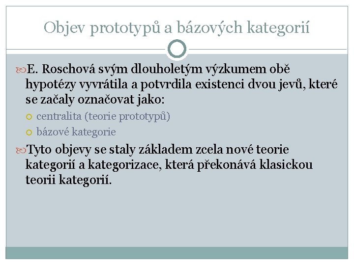 Objev prototypů a bázových kategorií E. Roschová svým dlouholetým výzkumem obě hypotézy vyvrátila a Objev prototypů a bázových kategorií E. Roschová svým dlouholetým výzkumem obě hypotézy vyvrátila a