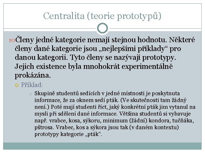 Centralita (teorie prototypů) Členy jedné kategorie nemají stejnou hodnotu. Některé členy dané kategorie jsou Centralita (teorie prototypů) Členy jedné kategorie nemají stejnou hodnotu. Některé členy dané kategorie jsou