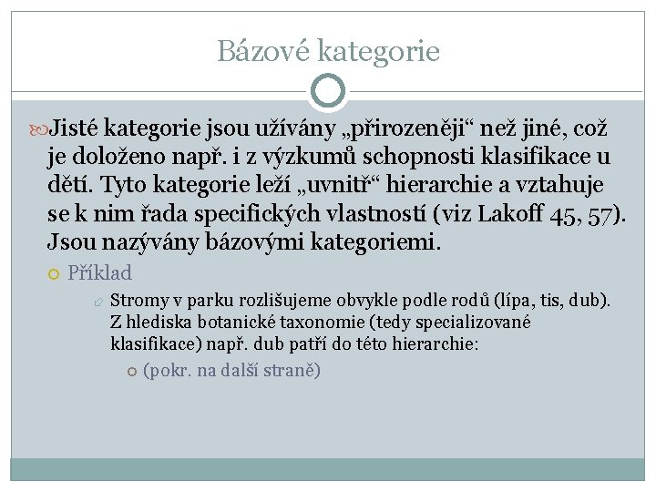 Bázové kategorie Jisté kategorie jsou užívány „přirozeněji“ než jiné, což je doloženo např. i