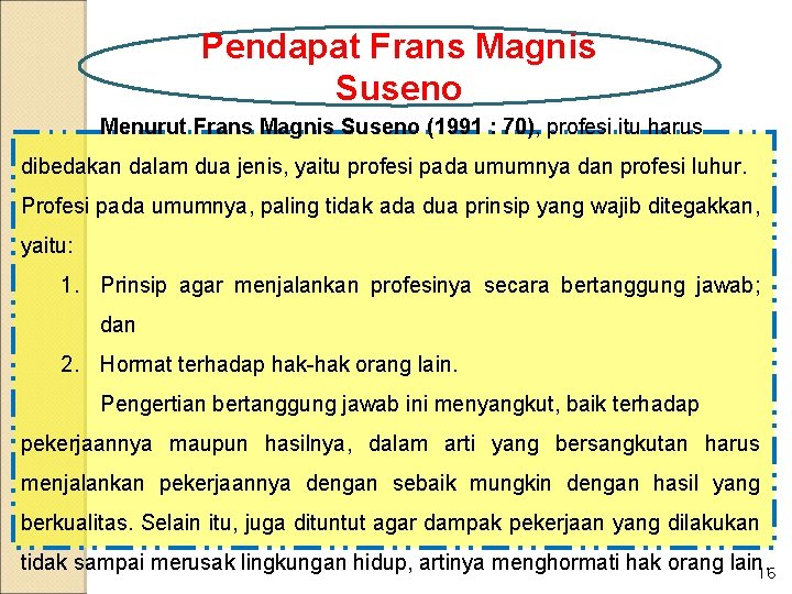 Pendapat Frans Magnis Suseno Menurut Frans Magnis Suseno (1991 : 70), profesi itu harus