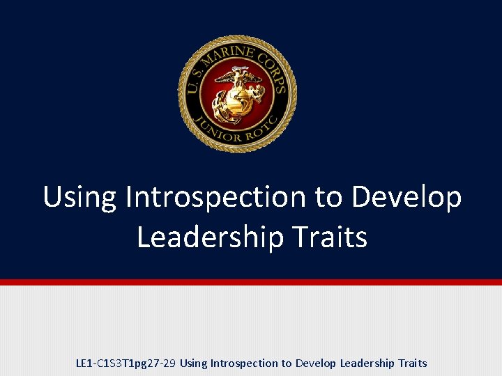 Using Introspection to Develop Leadership Traits LE 1 -C 1 S 3 T 1