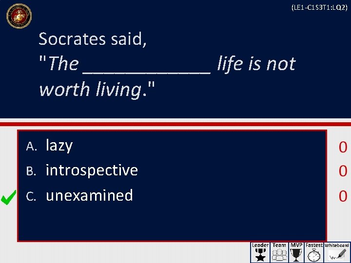 (LE 1 -C 1 S 3 T 1: LQ 2) Socrates said, "The ______