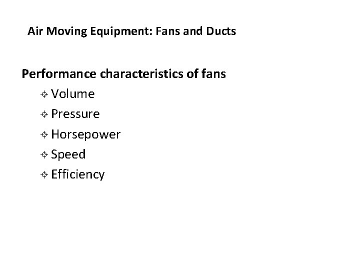Air Moving Equipment: Fans and Ducts Performance characteristics of fans ± Volume ± Pressure Air Moving Equipment: Fans and Ducts Performance characteristics of fans ± Volume ± Pressure