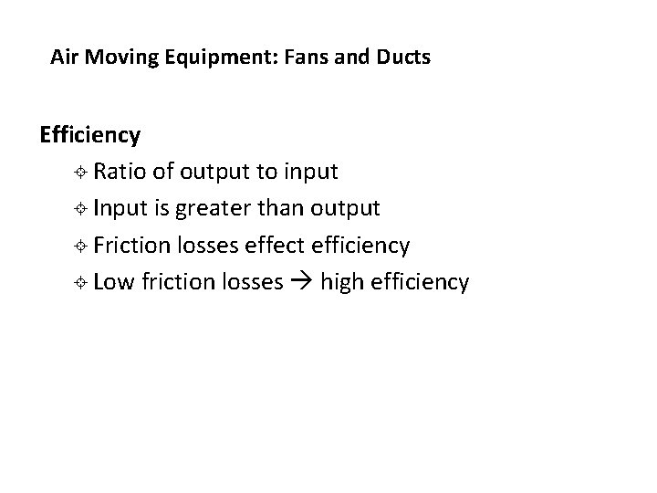 Air Moving Equipment: Fans and Ducts Efficiency ± Ratio of output to input ± Air Moving Equipment: Fans and Ducts Efficiency ± Ratio of output to input ±