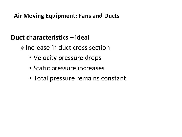 Air Moving Equipment: Fans and Ducts Duct characteristics – ideal ± Increase in duct Air Moving Equipment: Fans and Ducts Duct characteristics – ideal ± Increase in duct