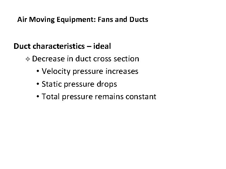 Air Moving Equipment: Fans and Ducts Duct characteristics – ideal ± Decrease in duct Air Moving Equipment: Fans and Ducts Duct characteristics – ideal ± Decrease in duct