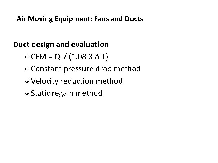 Air Moving Equipment: Fans and Ducts Duct design and evaluation ± CFM = Qs Air Moving Equipment: Fans and Ducts Duct design and evaluation ± CFM = Qs