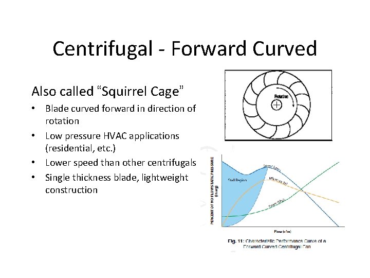 Centrifugal - Forward Curved Also called “Squirrel Cage” • Blade curved forward in direction Centrifugal - Forward Curved Also called “Squirrel Cage” • Blade curved forward in direction