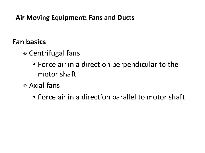 Air Moving Equipment: Fans and Ducts Fan basics ± Centrifugal fans • Force air Air Moving Equipment: Fans and Ducts Fan basics ± Centrifugal fans • Force air