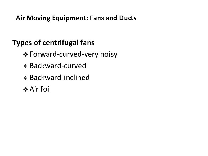 Air Moving Equipment: Fans and Ducts Types of centrifugal fans ± Forward-curved-very noisy ± Air Moving Equipment: Fans and Ducts Types of centrifugal fans ± Forward-curved-very noisy ±