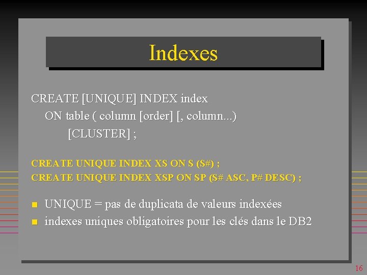 Indexes CREATE [UNIQUE] INDEX index ON table ( column [order] [, column. . .