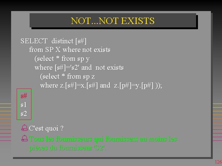 NOT. . . NOT EXISTS SELECT distinct [s#] from SP X where not exists