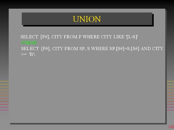 UNION SELECT [P#], CITY FROM P WHERE CITY LIKE '[L-S]' UNION SELECT [P#], CITY