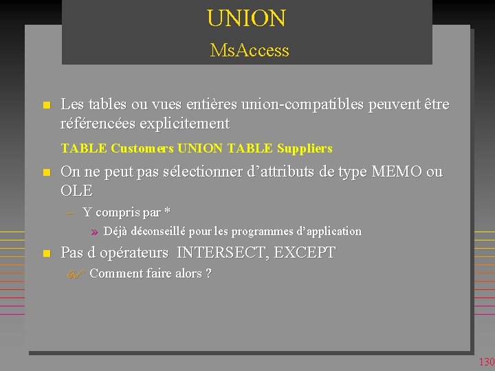 UNION Ms. Access n Les tables ou vues entières union-compatibles peuvent être référencées explicitement