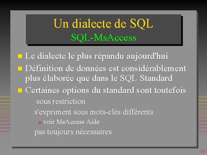 Un dialecte de SQL-Ms. Access Le dialecte le plus répandu aujourd'hui n Définition de