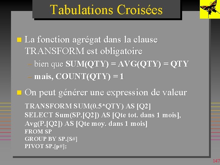 Tabulations Croisées n La fonction agrégat dans la clause TRANSFORM est obligatoire – bien