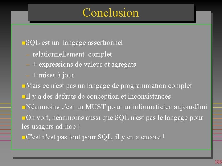 Conclusion n. SQL est un langage assertionnel – relationnellement complet – + expressions de