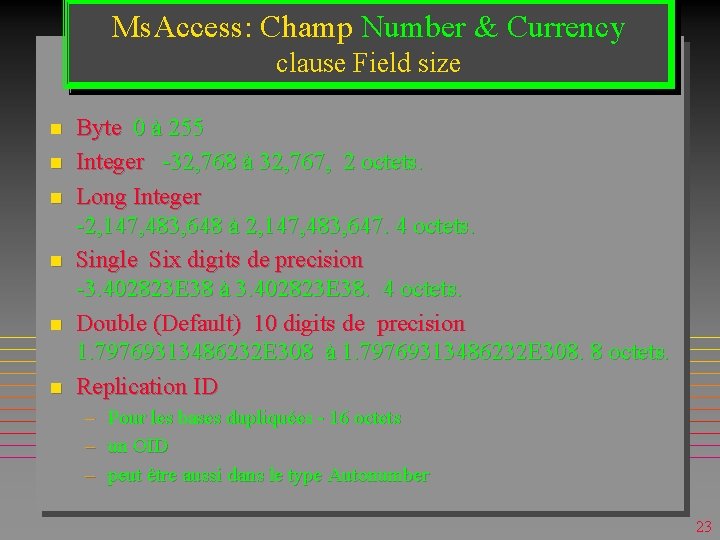 Ms. Access: Champ Number & Currency clause Field size n n n Byte 0