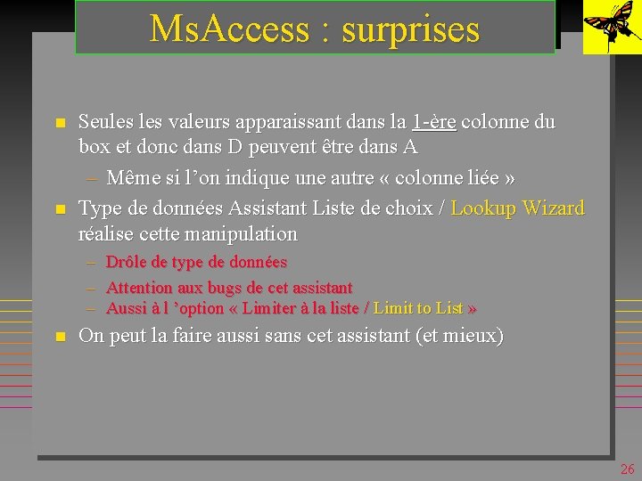 Ms. Access : surprises n n Seules valeurs apparaissant dans la 1 -ère colonne