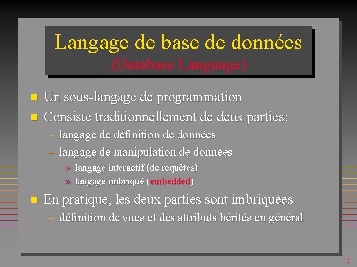 Langage de base de données (Database Language) n n Un sous-langage de programmation Consiste