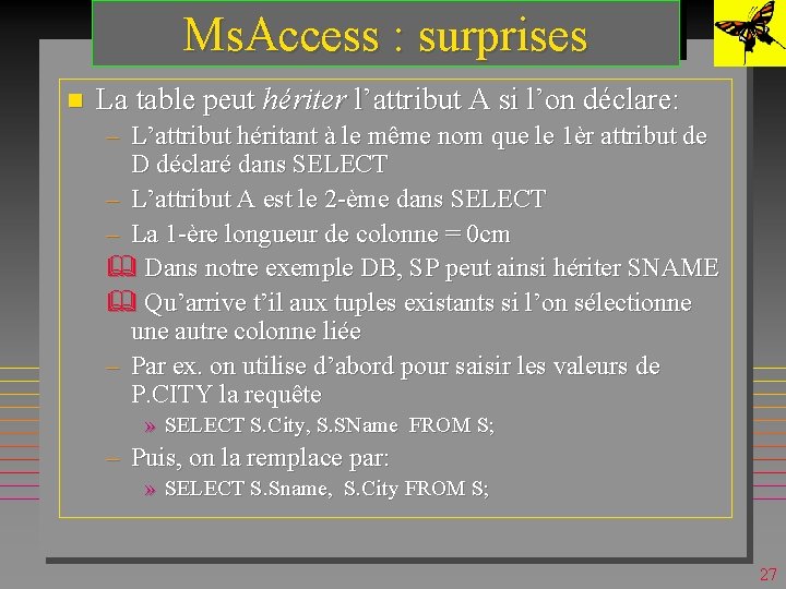 Ms. Access : surprises n La table peut hériter l’attribut A si l’on déclare: