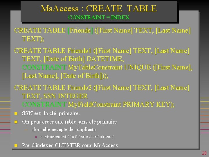 Ms. Access : CREATE TABLE CONSTRAINT = INDEX CREATE TABLE [Friends] ([First Name] TEXT,