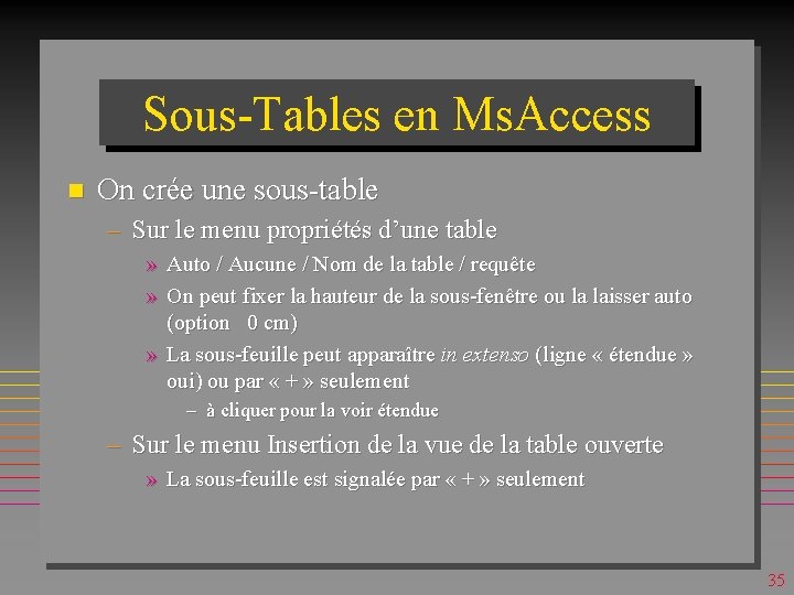 Sous-Tables en Ms. Access n On crée une sous-table – Sur le menu propriétés
