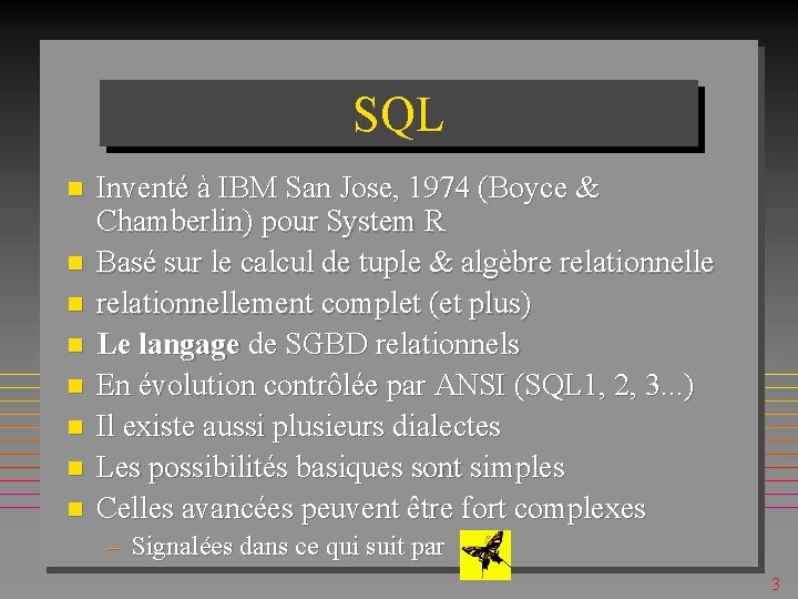 SQL n n n n Inventé à IBM San Jose, 1974 (Boyce & Chamberlin)