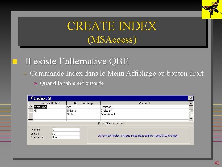 CREATE INDEX (MSAccess) n Il existe l’alternative QBE – Commande Index dans le Menu