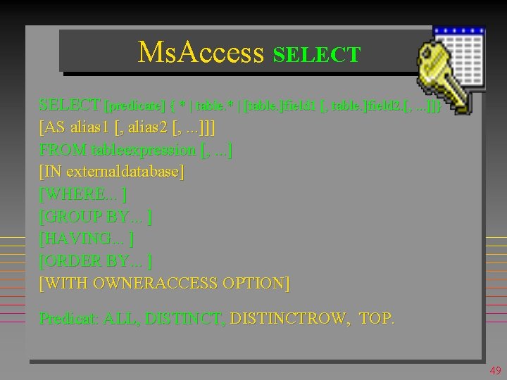 Ms. Access SELECT [predicate] { * | table. * | [table. ]field 1 [,