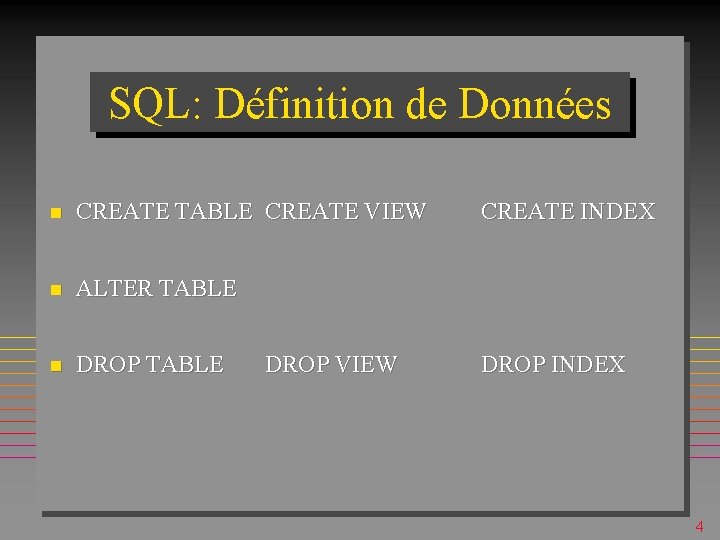 SQL: Définition de Données n CREATE TABLE CREATE VIEW CREATE INDEX n ALTER TABLE