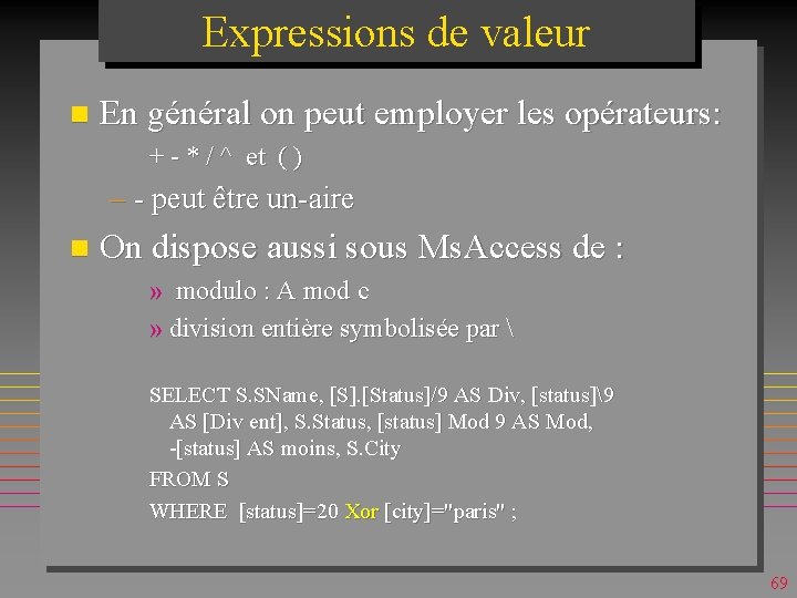 Expressions de valeur n En général on peut employer les opérateurs: + - *