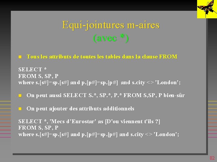 Equi-jointures m-aires (avec *) n Tous les attributs de toutes les tables dans la