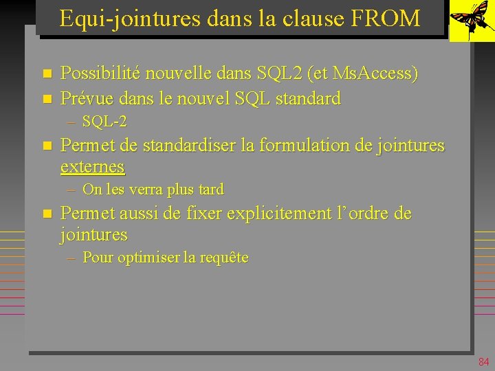 Equi-jointures dans la clause FROM n n Possibilité nouvelle dans SQL 2 (et Ms.