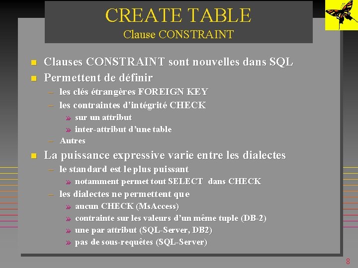 CREATE TABLE Clause CONSTRAINT n n Clauses CONSTRAINT sont nouvelles dans SQL Permettent de