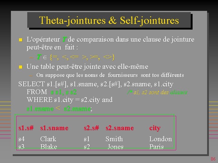 Theta-jointures & Self-jointures n n L'opérateur T de comparaison dans une clause de jointure