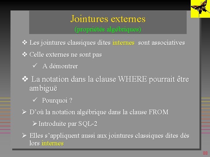 Jointures externes (propriétés algébriques) v Les jointures classiques dites internes sont associatives v Celle