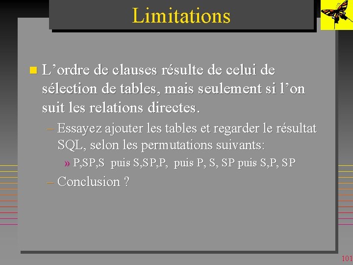 Limitations n L’ordre de clauses résulte de celui de sélection de tables, mais seulement