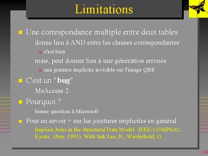 Limitations n Une correspondance multiple entre deux tables – donne lieu à AND entre