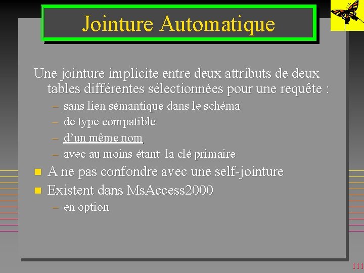 Jointure Automatique Une jointure implicite entre deux attributs de deux tables différentes sélectionnées pour