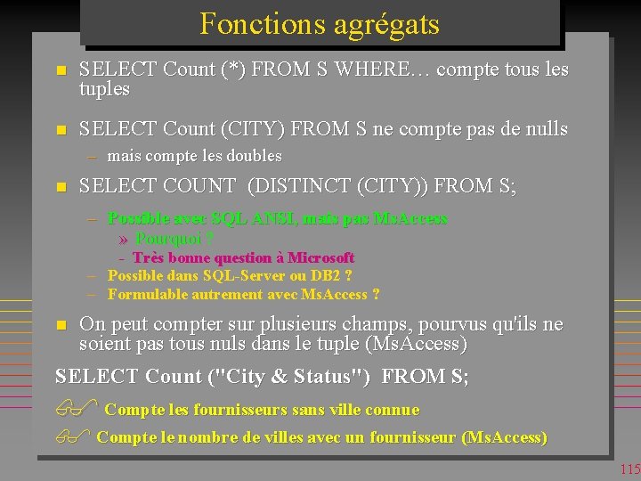 Fonctions agrégats n SELECT Count (*) FROM S WHERE… compte tous les tuples n