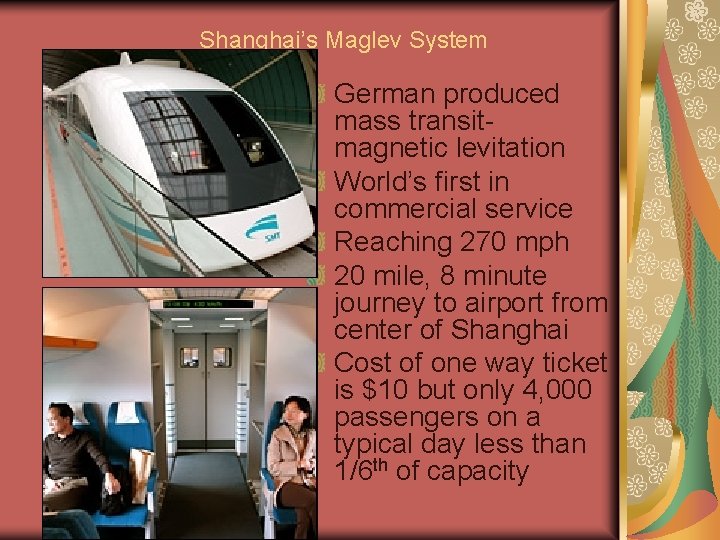 Shanghai’s Maglev System German produced mass transitmagnetic levitation World’s first in commercial service Reaching