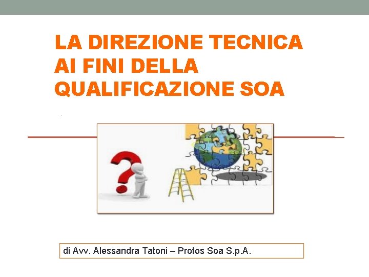 LA DIREZIONE TECNICA AI FINI DELLA QUALIFICAZIONE SOA , di Avv. Alessandra Tatoni – LA DIREZIONE TECNICA AI FINI DELLA QUALIFICAZIONE SOA , di Avv. Alessandra Tatoni –