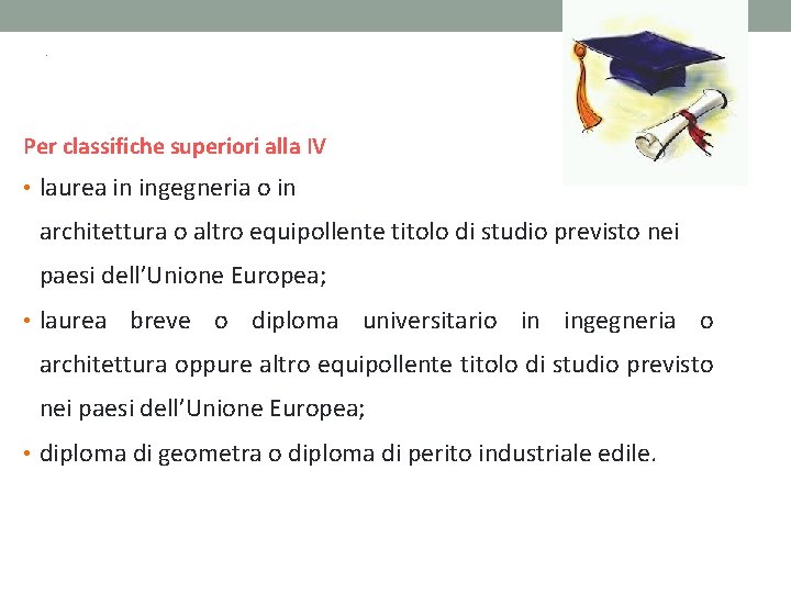 . Per classifiche superiori alla IV • laurea in ingegneria o in architettura o . Per classifiche superiori alla IV • laurea in ingegneria o in architettura o