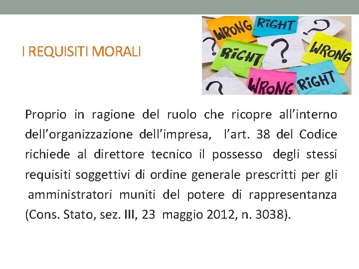 I REQUISITI MORALI Proprio in ragione del ruolo che ricopre all’interno dell’organizzazione dell’impresa, l’art. I REQUISITI MORALI Proprio in ragione del ruolo che ricopre all’interno dell’organizzazione dell’impresa, l’art.